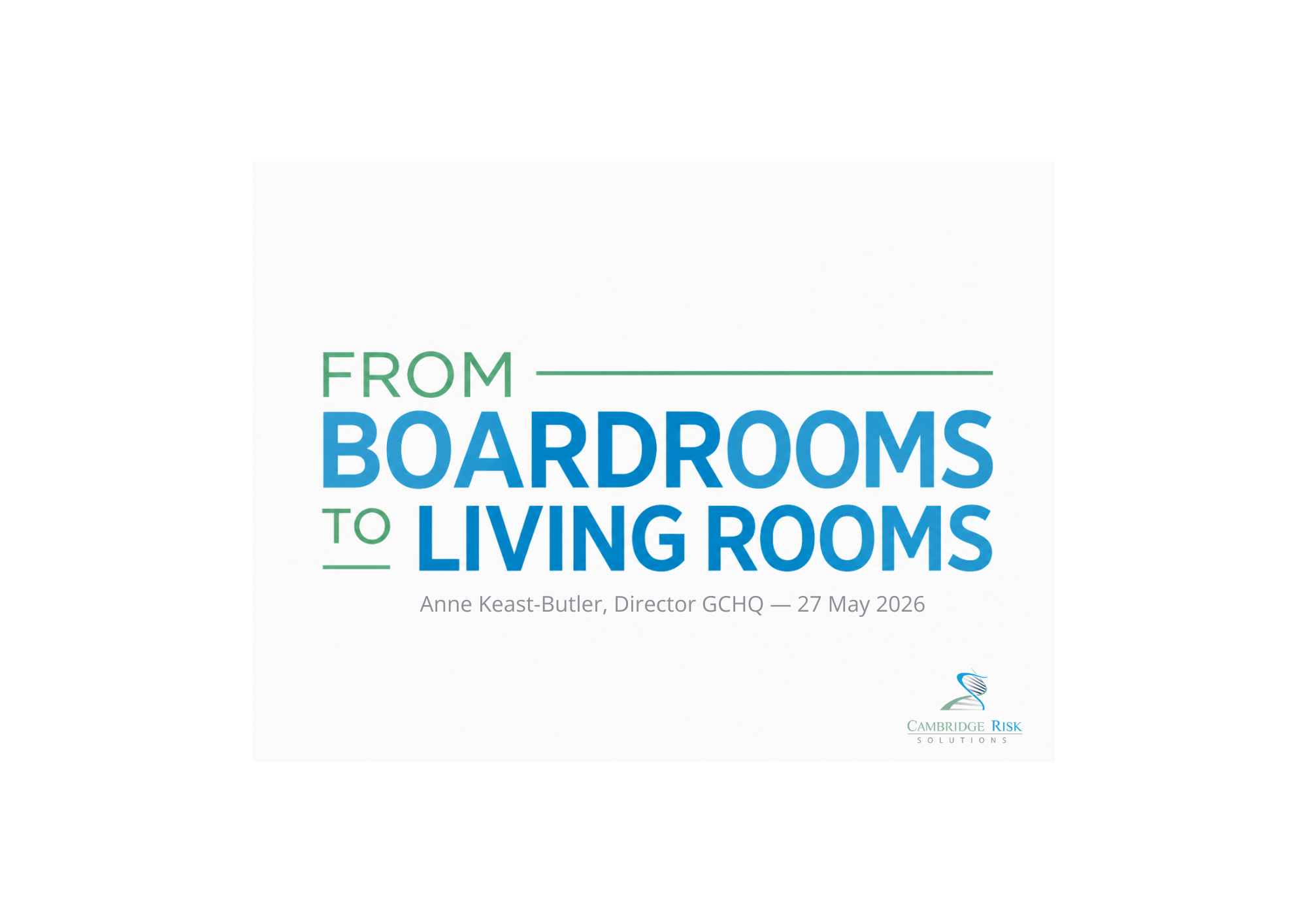 Graphic quoting GCHQ Director Anne Keast-Butler's 2026 Annual Lecture at Bletchley Park: "From boardrooms to living rooms" — Cambridge Risk Solutions commentary